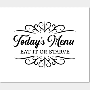 Today's Menu Eat It or Starve Posters and Art